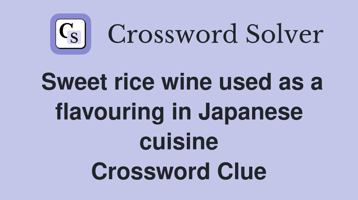 Sweet rice wine used as a flavouring in Japanese cuisine Crossword
